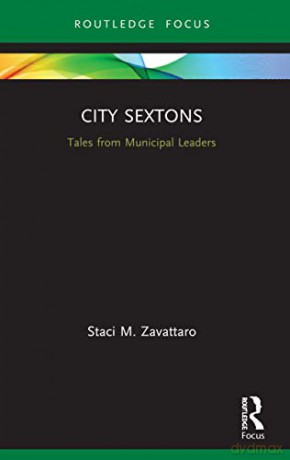 City Sextons: Tales from Municipal Leaders (Routledge Research in Public Administration and Public Policy) - Staci M. Zavattaro [KSIĄŻKA]