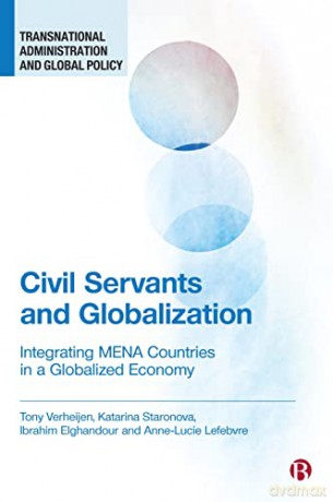 Civil Servants and Globalization: Integrating MENA Countries in a Globalized Economy (Transnational Administration and Global Policy) - Anne-Lucie Lefebvre [KSIĄŻKA]