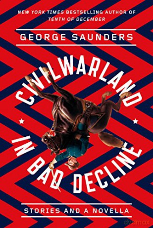 Civilwarland in Bad Decline: Stories and a Novella - George Saunders [KSIĄŻKA]