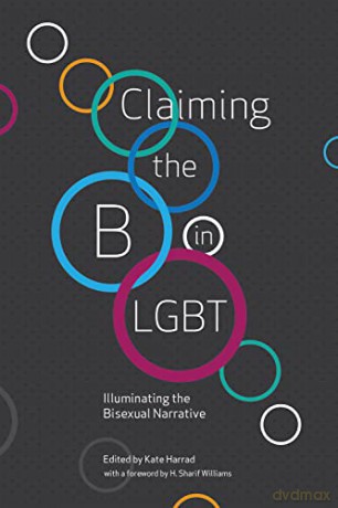 Claiming the B in LGBT: Illuminating the Bisexual Narrative - Kate Harrad [KSIĄŻKA]