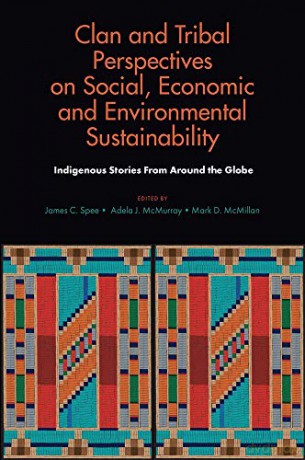 Clan and Tribal Perspectives on Social, Economic and Environmental Sustainability: Indigenous Stories From Around the Globe [KSIĄŻKA]