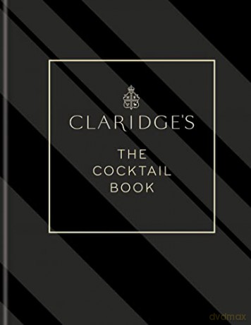 Claridge's - The Cocktail Book: More than 500 Recipes for Every Occasion - Claridge's [KSIĄŻKA]