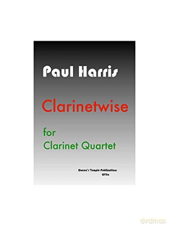 Clarinetwise for Clarinet quartet by Paul Harris - Paul Harris [KSIĄŻKA]