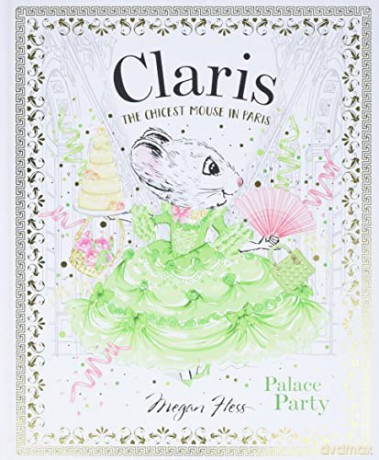 Claris: Palace Party: The Chicest Mouse in Paris (Volume 5): 0 - Megan Hess [KSIĄŻKA]