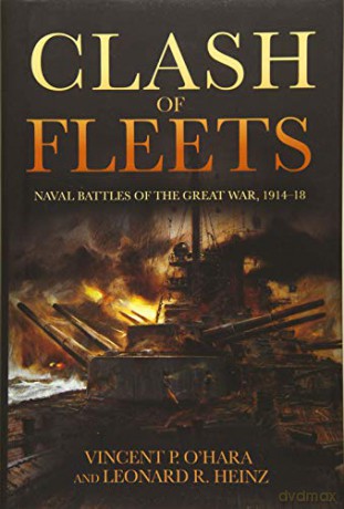 Clash of Fleets: Naval Battles of the Great War, 1914-18 - Vincent P. O'Hara [KSIĄŻKA]