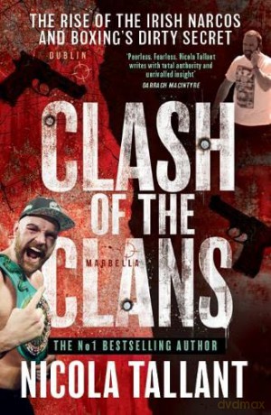 Clash of the Clans: The Rise of the Kinahan Mafia and Boxing's Dirty Secret: The rise of the Irish narcos and boxing's dirty secret - Nicola Tallant [KSIĄŻKA]