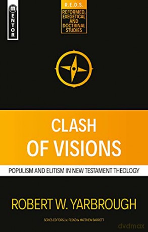 Clash of Visions: Populism and Elitism in New Testament Theology (Reformed Exegetical Doctrinal Studies series) - Robert W. Yarbrough [KSIĄŻKA]