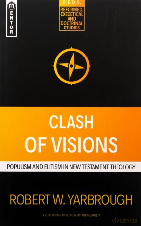 Clash of Visions: Populism and Elitism in New Testament Theology (Reformed Exegetical Doctrinal Studies series) - Robert W. Yarbrough [KSIĄŻKA]