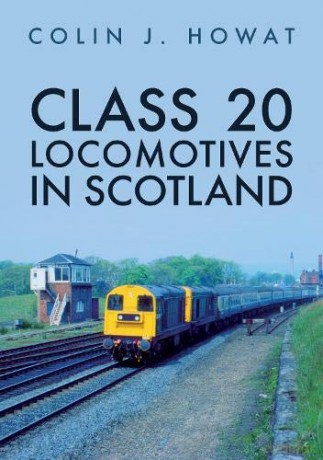 Class 20 Locomotives in Scotland (Class Locomotives) - Colin J. Howat [KSIĄŻKA]