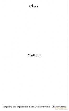 Class Matters: Inequality and Exploitation in 21st Century Britain - Charles Umney [KSIĄŻKA]