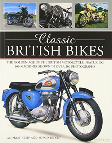 Classic British Bikes: The Golden Age of the British Motorcycle, Featuring 100 Machines Shown in Over 200 Photographs - Andrew Kemp [KSIĄŻKA]