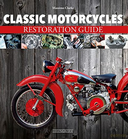 Classic Motorcycles Restoration Guide - Massimo Clarke [KSIĄŻKA]