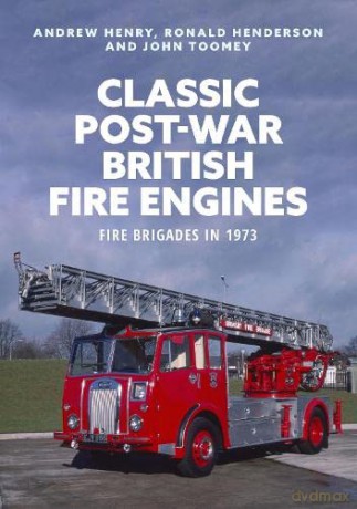 Classic Post-war British Fire Engines: Fire Brigades in 1973 - Andrew Henry [KSIĄŻKA]