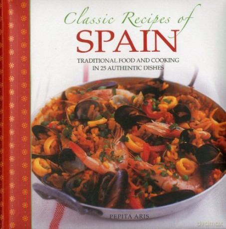 Classic Recipes of Spain: Traditional Food and Cooking in 25 Authentic Dishes - Pepita Aris [KSIĄŻKA]