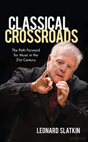 Classical Crossroads: The Path Forward for Music in the 21st Century - Leonard Slatkin [KSIĄŻKA]