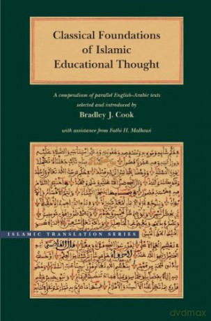 Classical Foundations of Islamic Educational Thought: A Compendium of Parallel English-Arabic Texts (Islamic Translation Series) - Bradley Cook [KSIĄŻKA]