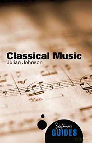 Classical Music: A Beginner's Guide (Beginner's Guides) - Julian Johnson [KSIĄŻKA]