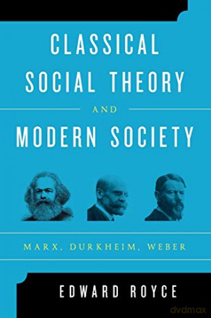 Classical Social Theory and Modern Society: Marx, Durkheim, Weber - Edward Royce [KSIĄŻKA]
