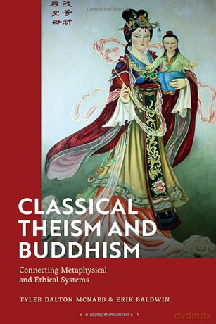 Classical Theism and Buddhism: Connecting Metaphysical and Ethical Systems - Erik Baldwin [KSIĄŻKA]