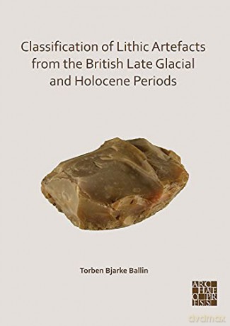Classification of Lithic Artefacts from the British Late Glacial and Holocene Periods - Ballin [KSIĄŻKA]