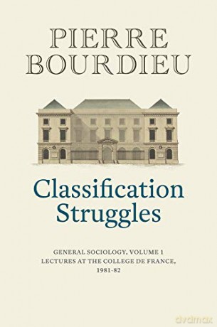 Classification Struggles: General Sociology, Volume 1 (1981-1982) - Pierre Bourdieu [KSIĄŻKA]