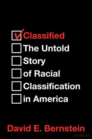 Classified: The Untold Story of Racial Classification in America - David E. Bernstein [KSIĄŻKA]