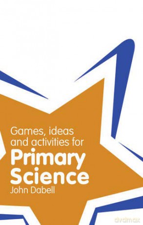 Classroom Gems: Games, Ideas and Activities for Primary Science - John Dabell [KSIĄŻKA]