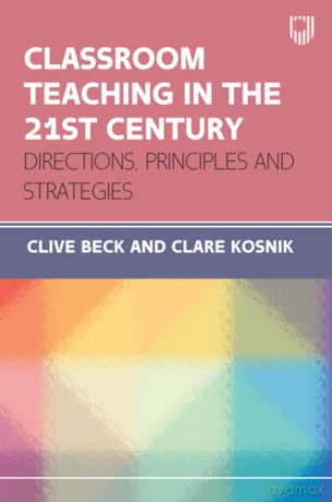 Classroom Teaching in the 21st Century: Directions, Principles and Strategies - Clare Kosnik [KSIĄŻKA]