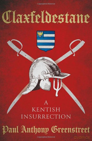Claxfeldestane: A Kentish Insurrection - Paul Anthony [KSIĄŻKA]