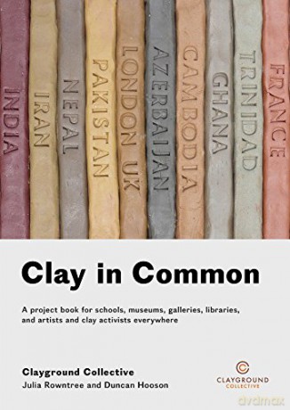 Clay in Common: A Project Book for Schools, Museums, Galleries, Libraries and Artists and Clay Activists Everywhere - Julia Rowntree [KSIĄŻKA]