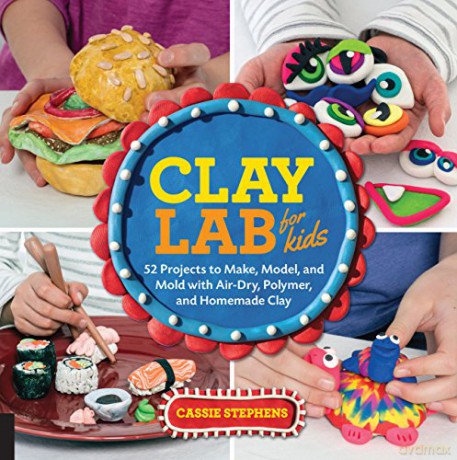 Clay Lab for Kids: 52 Projects to Make, Model, and Mold with Air-Dry, Polymer, and Homemade Clay: 12 (Lab Series) - Cassie Stephens [KSIĄŻKA]