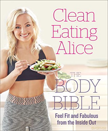 Clean Eating Alice The Body Bible: Feel Fit and Fabulous from the Inside Out - Alice Liveing [KSIĄŻKA]