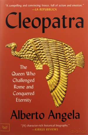 Cleopatra: The Queen Who Challenged Rome and Conquered Eternity - Alberto Angela [KSIĄŻKA]