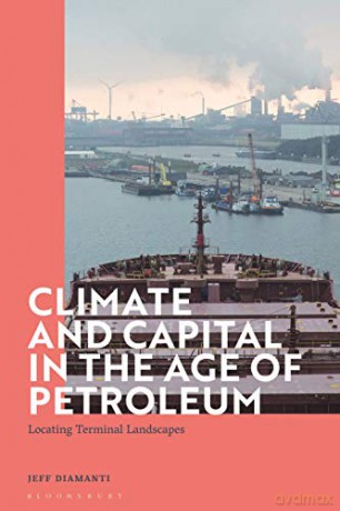 Climate and Capital in the Age of Petroleum: Locating Terminal Landscapes - Jeff Diamanti [KSIĄŻKA]