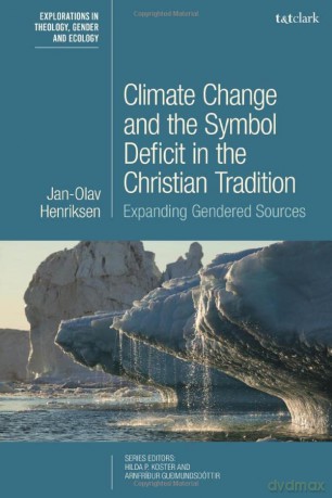 Climate Change and the Symbol Deficit in the Christian Tradition: Expanding Gendered Sources (T&T Clark Explorations in Theology, Gender and Ecology) - Professor Dr. Jan-Olav Henriksen [KSIĄŻKA]