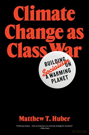 Climate Change as Class War: Building Socialism on a Warming Planet - Matthew T. Huber [KSIĄŻKA]