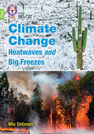 Climate Change Heatwaves and Big Freezes: Band 11+/Lime Plus (Collins Big Cat) - Mio Debnam [KSIĄŻKA]