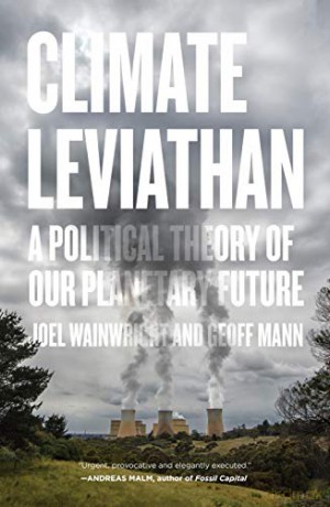 Climate Leviathan: A Political Theory of Our Planetary Future - Joel Wainwright [KSIĄŻKA]