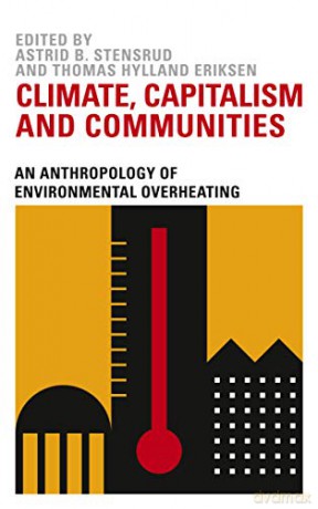 Climate, Capitalism and Communities: An Anthropology of Environmental Overheating - Astrid B. Stensrud [KSIĄŻKA]