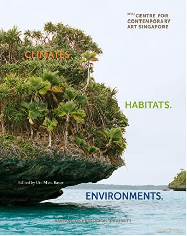 Climates. Habitats. Environments. - Ute Meta Bauer [KSIĄŻKA]