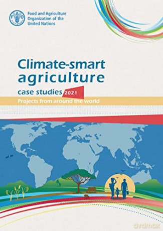 Climate-smart agriculture case studies 2021: projects from around the world - Food and Agriculture Organization of the United Nations - FAO [KSIĄŻKA]