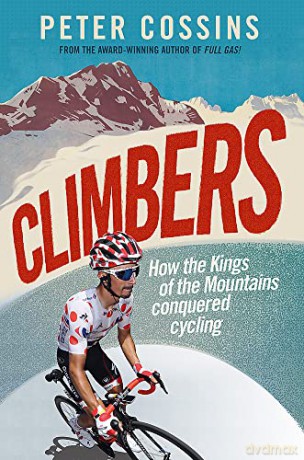 Climbers: How the Kings of the Mountains conquered cycling - Peter Cossins [KSIĄŻKA]
