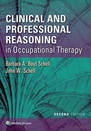 Clinical and Professional Reasoning in Occupational Therapy - Barbara A. Boyt Schell [KSIĄŻKA]