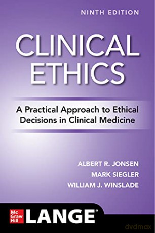 Clinical Ethics: A Practical Approach to Ethical Decisions in Clinical Medicine, Ninth Edition - Albert R. Jonsen [KSIĄŻKA]