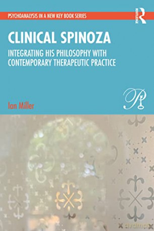 Clinical Spinoza: Integrating His Philosophy with Contemporary Therapeutic Practice (Psychoanalysis in a New Key Book Series) - Ian Miller [KSIĄŻKA]