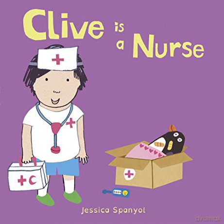 Clive is a Nurse: 4 (Clive's Jobs, 4) - Jessica Spanyol [KSIĄŻKA]