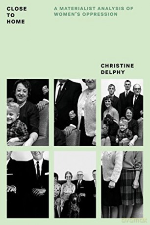 Close to Home: A Materialist Analysis of Women's Oppression (Feminist Classics) - Christine Delphy [KSIĄŻKA]