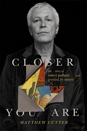 Closer You Are: The Story of Robert Pollard and Guided By Voices - Matthew Cutter [KSIĄŻKA]