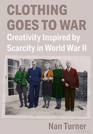 Clothing Goes to War: Creativity Inspired by Scarcity in World War II - Nan Turner [KSIĄŻKA]