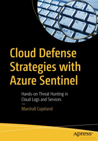 Cloud Defense Strategies with Azure Sentinel: Hands-on Threat Hunting in Cloud Logs and Services - Marshall Copeland [KSIĄŻKA]